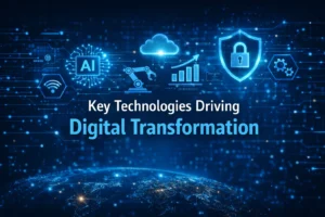Key Technologies Driving Digital Transformation