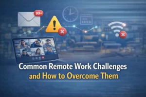 Common Remote Work Challenges and How to Overcome Them