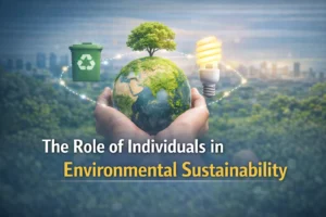 The Role of Individuals in Environmental Sustainability
